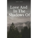 Love And In The Shadows Of