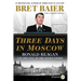 Three Days in Moscow: Ronald Reagan and the Fall of the Soviet Empire