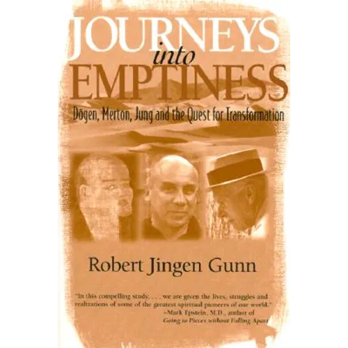 Journeys Into Emptiness: Dogen, Merton, Jung and the Quest for Transformation