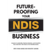 Future-Proofing Your NDIS Business: Lessons in Leadership, Business Systems, and Innovation from Australia's Top Voices in the Disability Sector