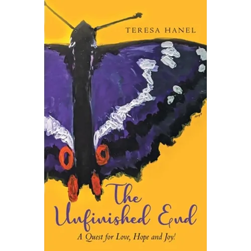 The Unfinished End: A Quest for Love, Hope and Joy!
