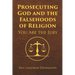 Prosecuting God and the Falsehoods of Religion: You Are the Jury