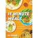 15 Minute Meals: Truly Quick Recipes That Don't Taste Like Shortcuts (Quick & Easy Cooking Methods, Fast Meals, No-Prep Vegetables)
