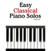 Easy Classical Piano Solos: Featuring Music of Bach, Mozart, Beethoven, Brahms and Others.