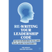 Re-Writing Your Leadership Code: How Your Childhood Made You the Leader You Are, and What You Can Do about It