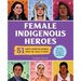 Female Indigenous Heroes: 51 North American Women from the 1800s to Today