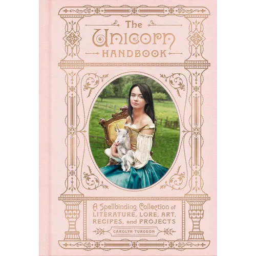 The Unicorn Handbook: A Spellbinding Collection of Literature, Lore, Art, Recipes, and Projects