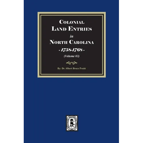 Colonial Land Entries in North Carolina, 1758-1768. (Volume #3)
