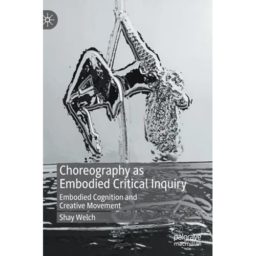 Choreography as Embodied Critical Inquiry: Embodied Cognition and Creative Movement