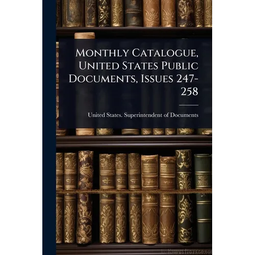 Monthly Catalogue, United States Public Documents, Issues 247-258