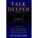 Talk Deeper: How to Turn Everyday Conversations Into Life-Changing Connections