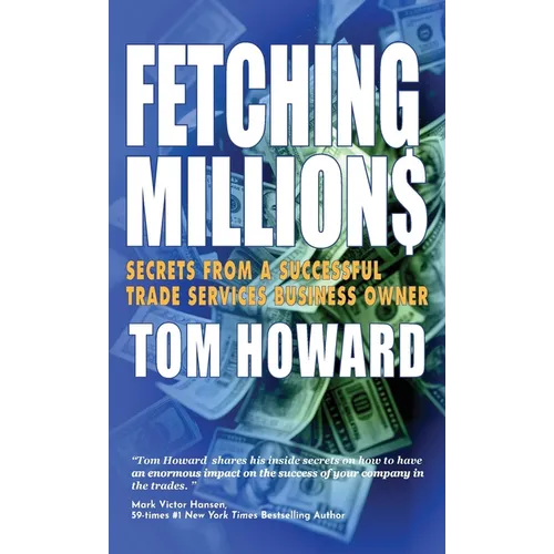 Fetching Million$: Secrets from a Successful Trade Services Business Owner