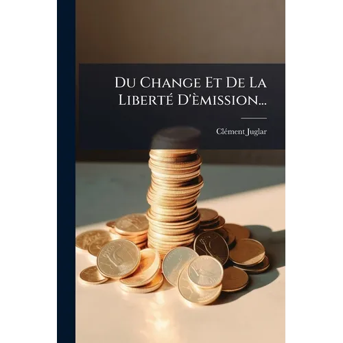 Du Change Et De La Liberté D'èmission...