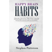 Happy Brain Habits: Discover over 7 Highly Effective Atomic High Performance Habits and Achieve Success in Life and Business, Overcome Procrastination