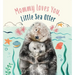 Mommy Loves You, Little Sea Otter: A Board Book