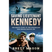 Saving Lieutenant Kennedy: The Heroic Story of the Australian Who Helped Rescue JFK