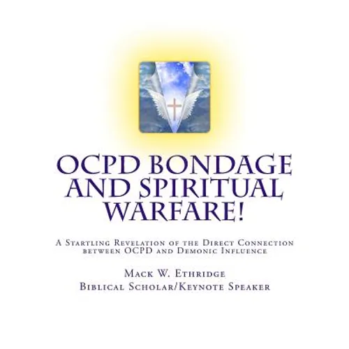 OCPD Bondage and Spiritual Warfare: A Startling Revelation of the Direct Connection Between OCPD and Demonic Influence