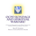 OCPD Bondage and Spiritual Warfare: A Startling Revelation of the Direct Connection Between OCPD and Demonic Influence