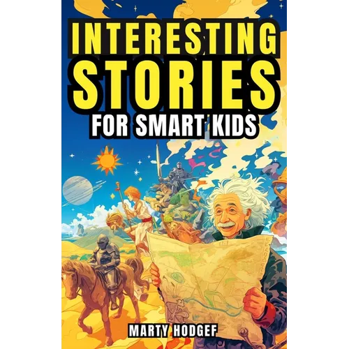Interesting Stories for Smart Kids: Fun Facts for Curious Minds about World History, Science, and Beyond