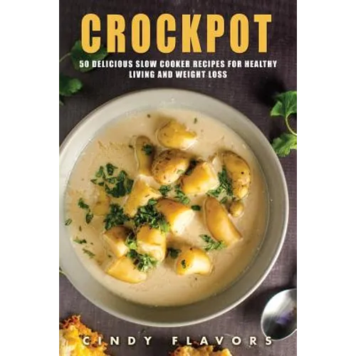 Crockpot: 50 Delicious Slow Cooker Recipes for Healthy Living and Weight Loss -- Crockpot Recipes Books (Paleo Slow Cooker, Inst