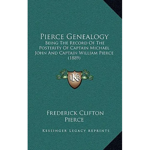 Pierce Genealogy: Being The Record Of The Posterity Of Captain Michael John And Captain William Pierce (1889)