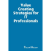 Value Creating Strategies for IT Professionals
