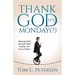 Thank God It's Monday(?): Balancing Work and Faith While Keeping Your Sense of Humor