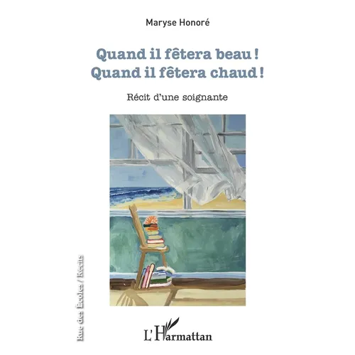 Quand il fêtera beau !: Quand il fêtera chaud ! Récit d'une soignante