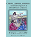 Catholic, Lutheran, Protestant: A Doctrinal Comparison of Three Christian Confessions