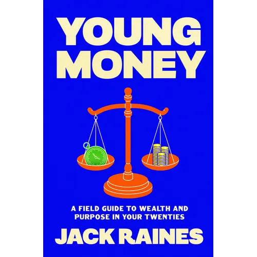 Young Money: A Field Guide to Wealth and Purpose in Your Twenties