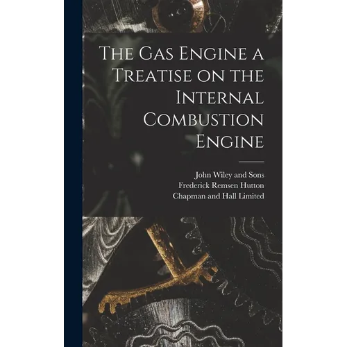 The Gas Engine a Treatise on the Internal Combustion Engine