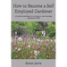 How to Become a Self Employed Gardener: A Guide to starting and running your own business