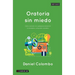 Oratoria sin miedo: Cómo cautivar a tu audiencia, transmitir tu mensaje y conquistar al público
