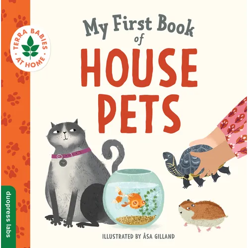 My First Book of House Pets: Helping Babies and Toddlers Connect to the Natural World from the Intimacy of Home. Promotes a Love for Animals and the E