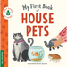 My First Book of House Pets: Helping Babies and Toddlers Connect to the Natural World from the Intimacy of Home. Promotes a Love for Animals and the E