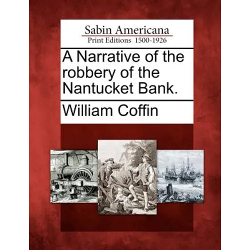 A Narrative of the Robbery of the Nantucket Bank.