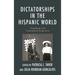 Dictatorships in the Hispanic World: Transatlantic and Transnational Perspectives