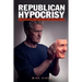 Republican Hypocrisy: 33 Reasons Why Republicans Are Hypocrites