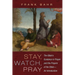 Stay, Watch, Pray: The Bible's Guidance in Prayer and the Prayers of the Bible--An Introduction