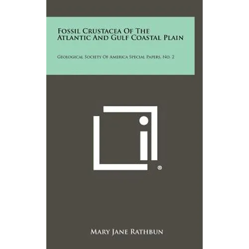 Fossil Crustacea of the Atlantic and Gulf Coastal Plain: Geological Society of America Special Papers, No. 2