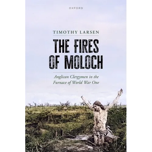 The Fires of Moloch: Anglican Clergymen in the Furnace of World War One