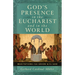 God's Presence in the Eucharist and in the World: Meditations for Union with God