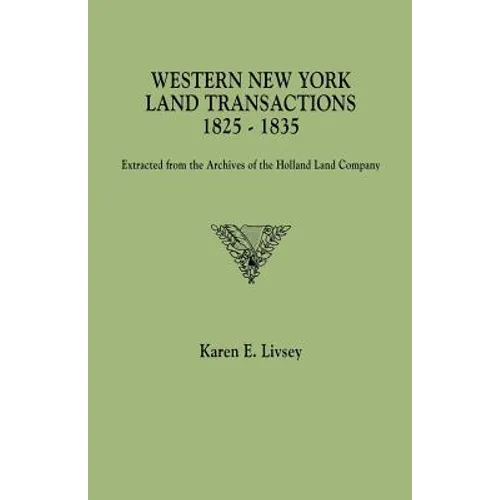 Western New York Land Transactions, 1825-1835. Extracted from the Archives of the Holland Land Company - Paperback