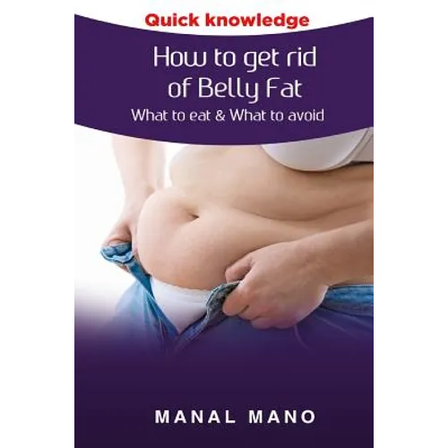 How to get rid of Belly Fat: What to eat & What to avoid !