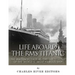 Life Aboard the RMS Titanic: The Maiden Voyage Before the Sinking of the World's Most Famous Ship