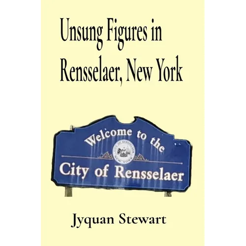 Unsung Figures in Rensselaer, New York
