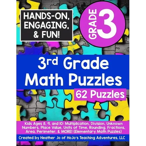 3rd Grade Math Puzzles: Kids Ages 8, 9, and 10: Multiplication, Division, Unknown Numbers, Place Value, Units of Time, Rounding, Fractions, Ar