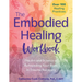 The Embodied Healing Workbook: The Art and Science of Befriending Your Body in Trauma Recovery