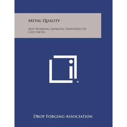 Metal Quality: Hot Working Improves Properties of Cast Metal