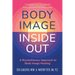 Body Image Inside Out: A Revolutionary Approach to Body Image Healing